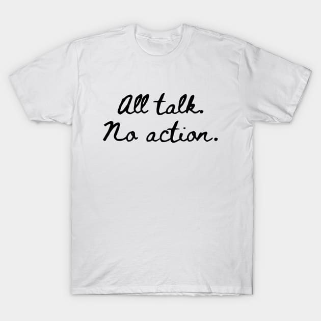 All Talk No Action T-Shirt by Word and Saying